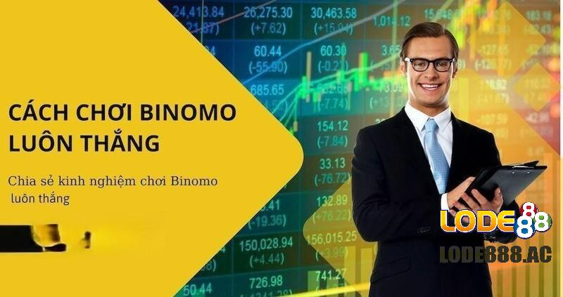 Cách chơi Binomo luôn thắng Lode88 đang chia sẻ